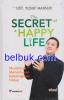 The Secret Of a Happy Life: Mudahnya Menemukan Kebahagiaan Hidup